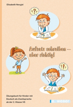 Aufsatz schreiben - aber richtig! - Übungsbuch für Kinder mit Deutsch als Zweitsprache ab der 2. Klasse Volksschule