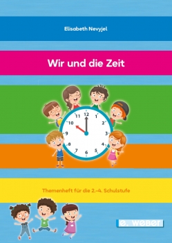 Wir und die Zeit.Interkulturelles Themenheft zum Thema "Zeit" für die 2.–4. Schulstufe (auch für Kinder mit Deutsch als Zweitsprache oder Deutsch-Förderbedarf)