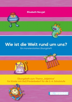 Wie ist die Welt rund um uns? Übungsheft zum Thema "Adjektive" für Kinder mit Deutsch als Zweitsprache oder Deutsch-Förderbedarf für die 2.-4. Schulstufe