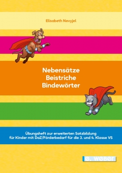 Nebensätze - Beistriche - Bindewörter. Übungsheft zur erweiterten Satzbildung für Kinder mit Deutsch als Zweitsprache oder Deutsch-Förderbedarf für die 3. und 4. Schulstufe